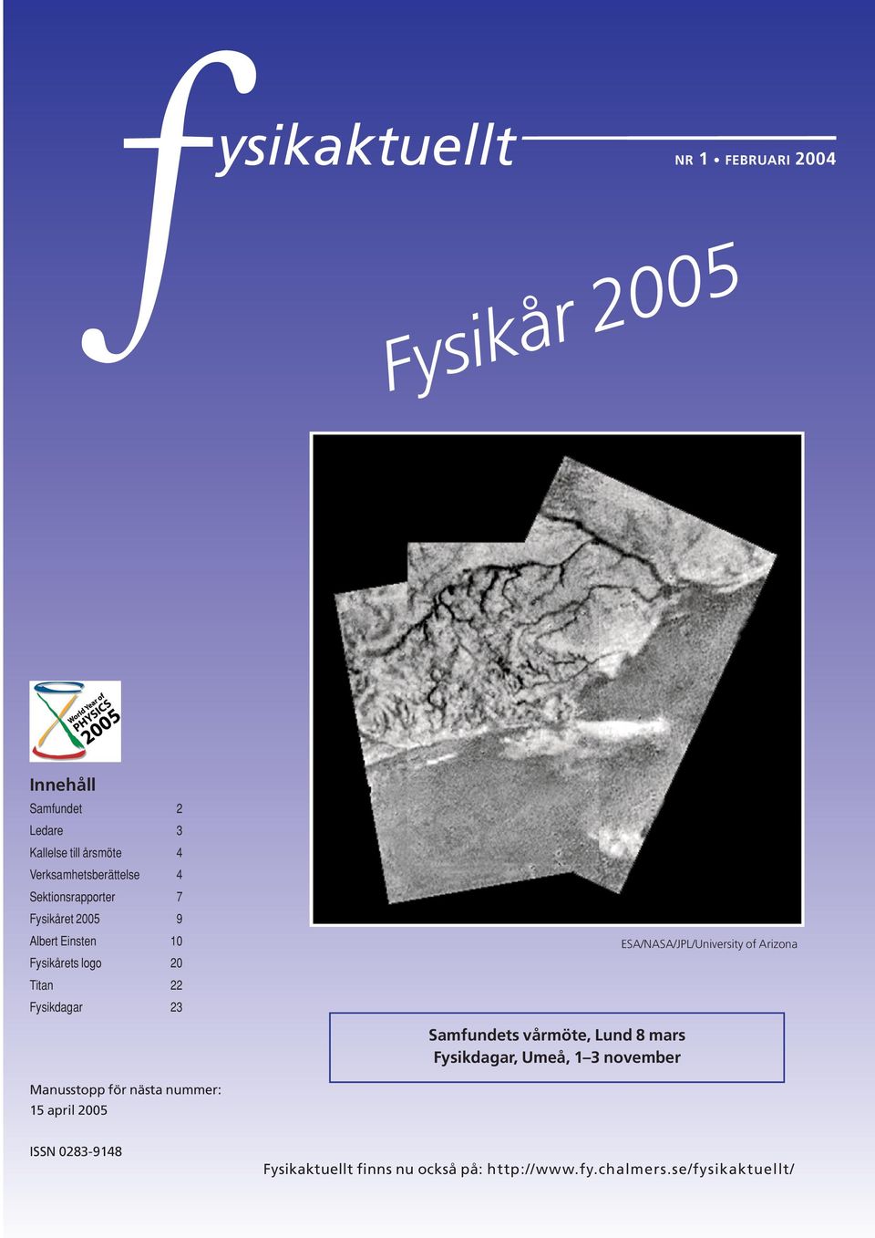 Fysikdagar 23 Samfundets vårmöte, Lund 8 mars Fysikdagar, Umeå, 1 3 november ESA/NASA/JPL/University of Arizona