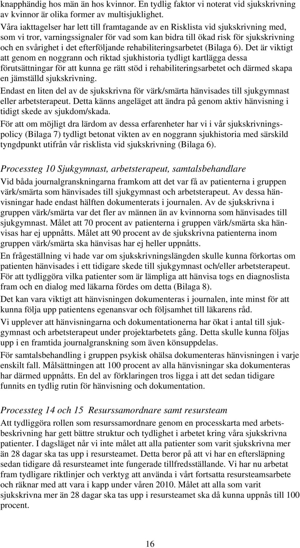 efterföljande rehabiliteringsarbetet (Bilaga 6).