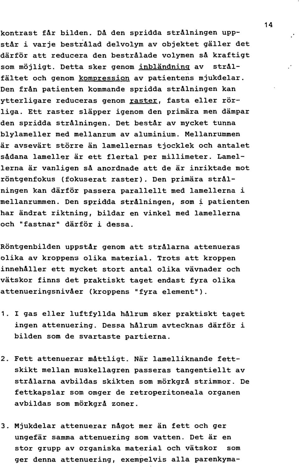 Ett raster släpper ig d priära däpar d sprda strålng. Det består av yket na blylaeller ed ellanr av ali.