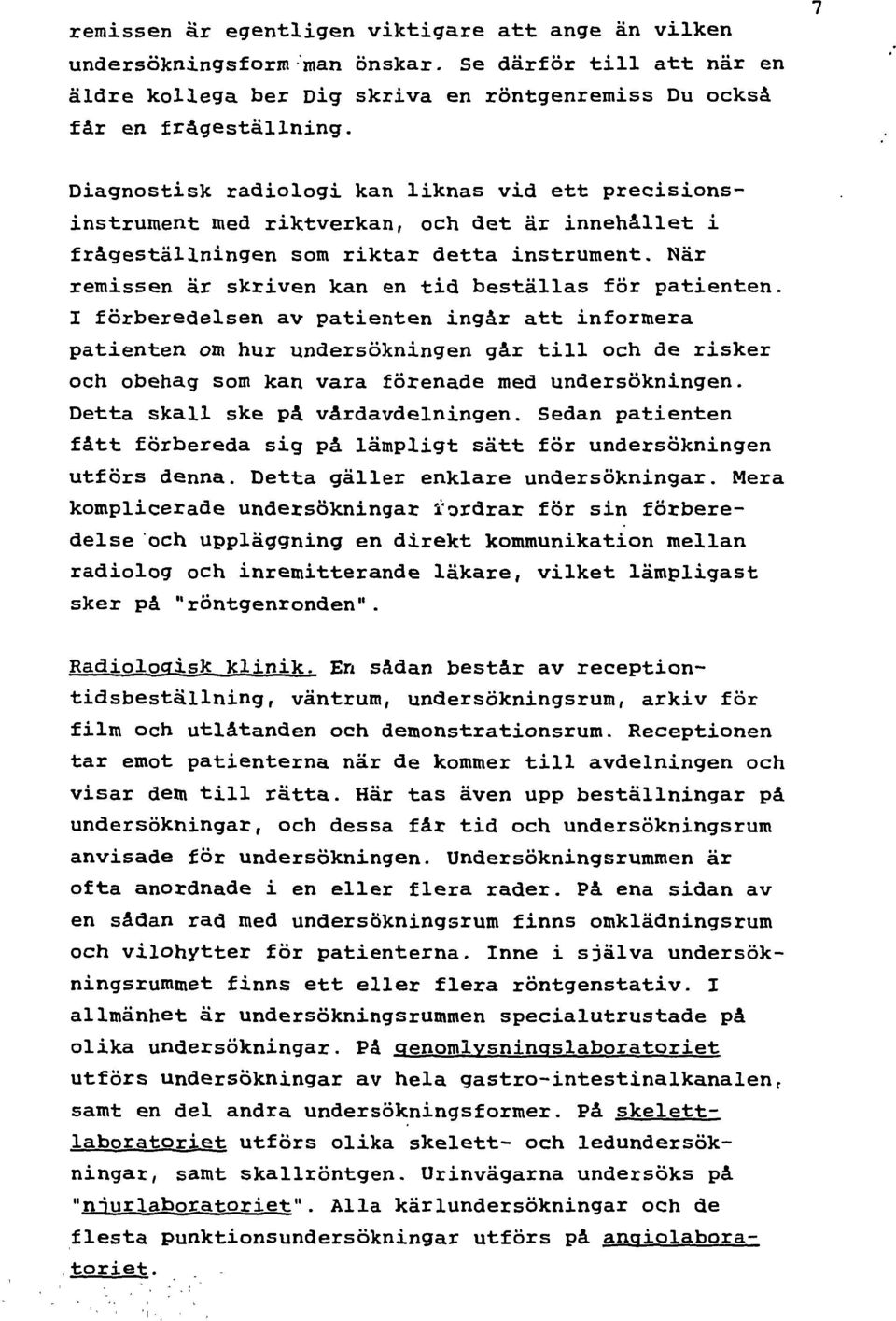 I förberedels av patit går att frera patit hr ndersökng går till h de risker h behag s kan vara förade ed ndersökng. Detta skall ske på vårdavdelng.