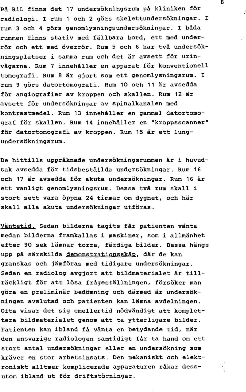 R 1 h 11 är avsedda för angigrafier av kpp h skall. R 12 är avsett för ndersökngar av spalkanal ed kntrastedel. R 1 nehåller gaal datgraf för skall. R 14 nehåller "kppssanner" för datgrafi av kpp.