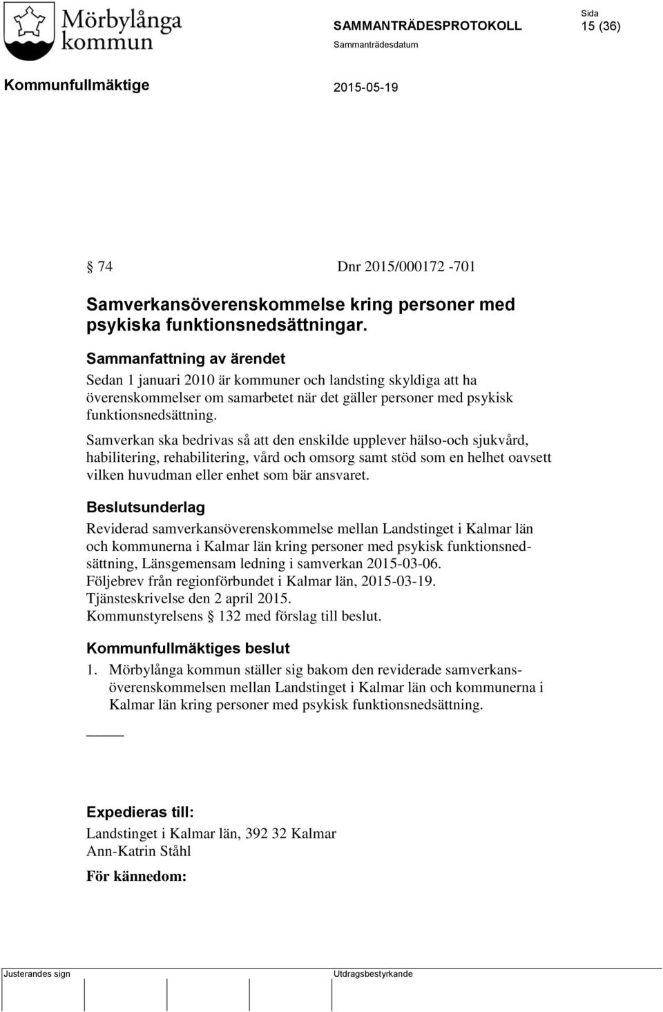 Samverkan ska bedrivas så att den enskilde upplever hälso-och sjukvård, habilitering, rehabilitering, vård och omsorg samt stöd som en helhet oavsett vilken huvudman eller enhet som bär ansvaret.