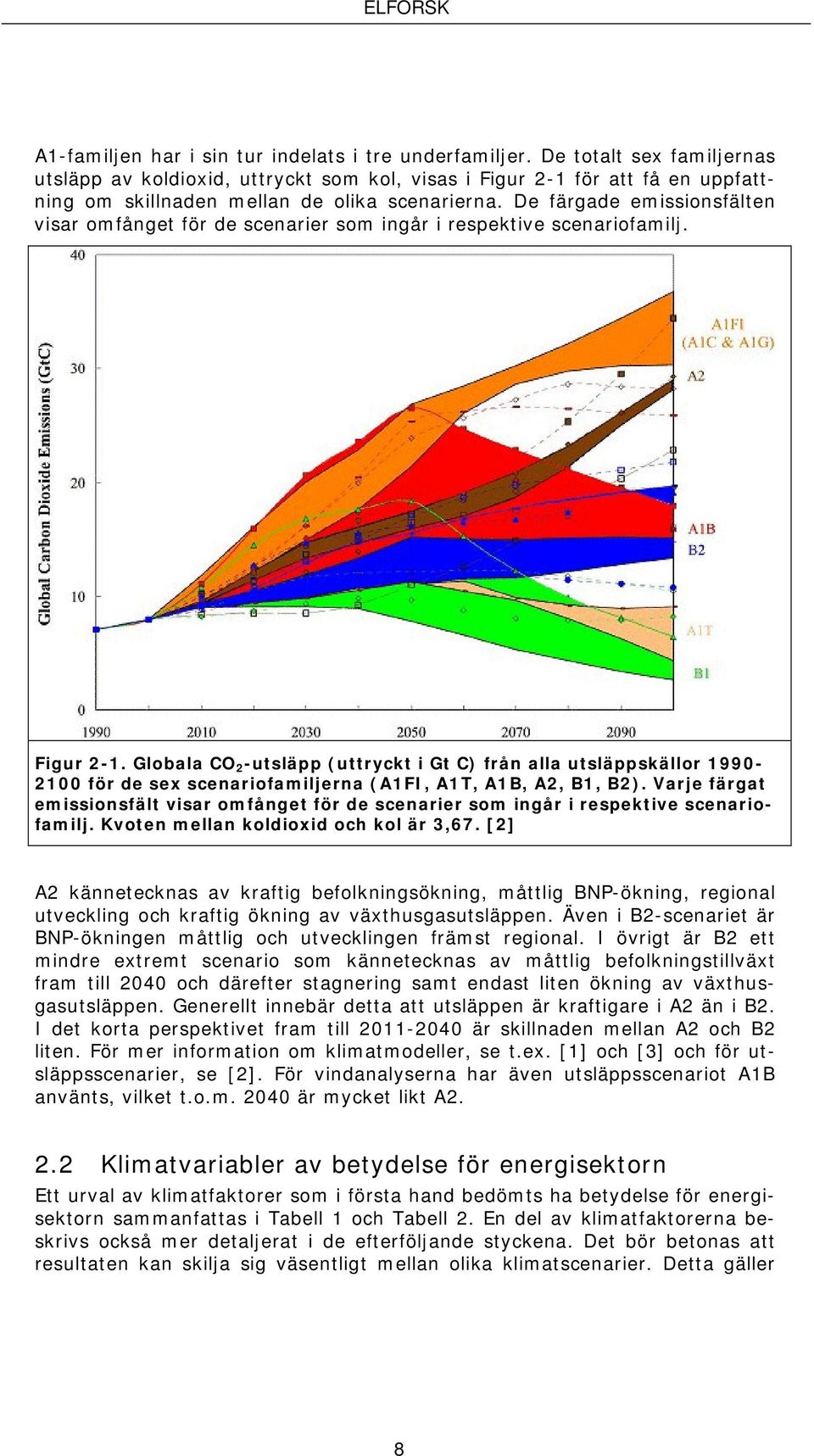 De färgade emissionsfälten visar omfånget för de scenarier som ingår i respektive scenariofamilj. Figur 2-1.