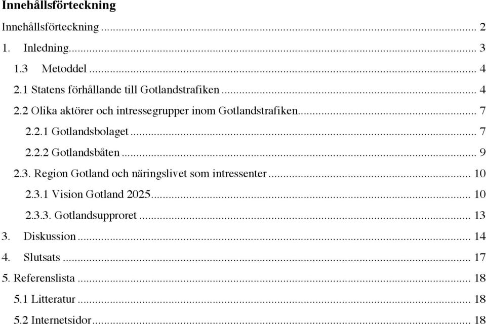 .. 7 2.2.2 Gotlandsbåten... 9 2.3. Region Gotland och näringslivet som intressenter... 10 2.3.1 Vision Gotland 2025.