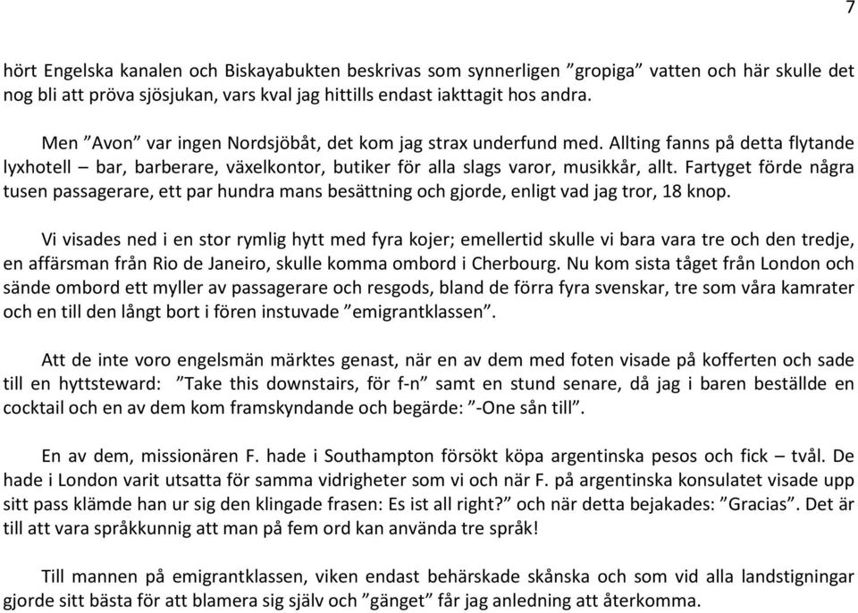 Fartyget förde några tusen passagerare, ett par hundra mans besättning och gjorde, enligt vad jag tror, 18 knop.