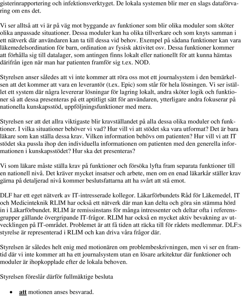 Dessa moduler kan ha olika tillverkare och som knyts samman i ett nätverk där användaren kan ta till dessa vid behov.