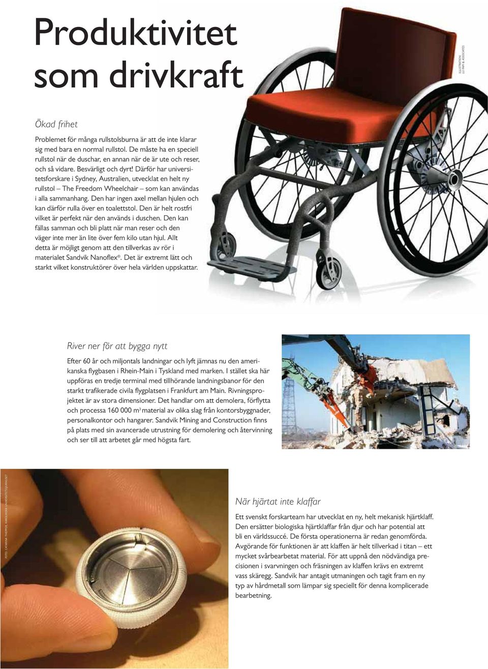 Därför har universitetsforskare i Sydney, Australien, utvecklat en helt ny rullstol The Freedom Wheelchair som kan användas i alla sammanhang.