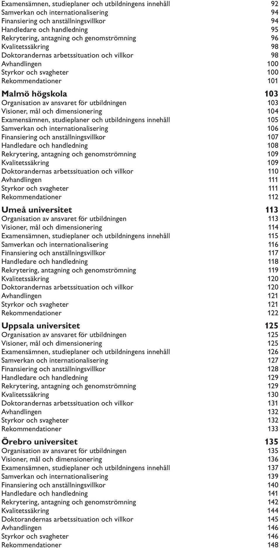 utbildningen 103 Visioner, mål och dimensionering 104 Examensämnen, studieplaner och utbildningens innehåll 105 Samverkan och internationalisering 106 Finansiering och anställningsvillkor 107