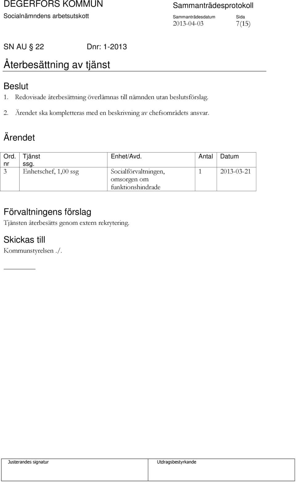 ska kompletteras med en beskrivning av chefsområdets ansvar. Ord. Tjänst Enhet/Avd. Antal Datum nr ssg.