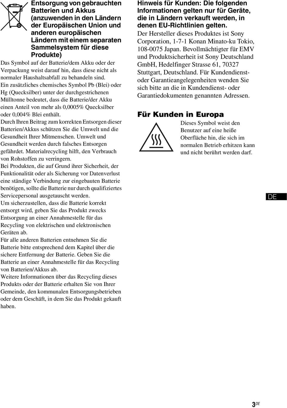 Ein zusätzliches chemisches Symbol Pb (Blei) oder Hg (Quecksilber) unter der durchgestrichenen Mülltonne bedeutet, dass die Batterie/der Akku einen Anteil von mehr als 0,0005% Quecksilber oder 0,004%