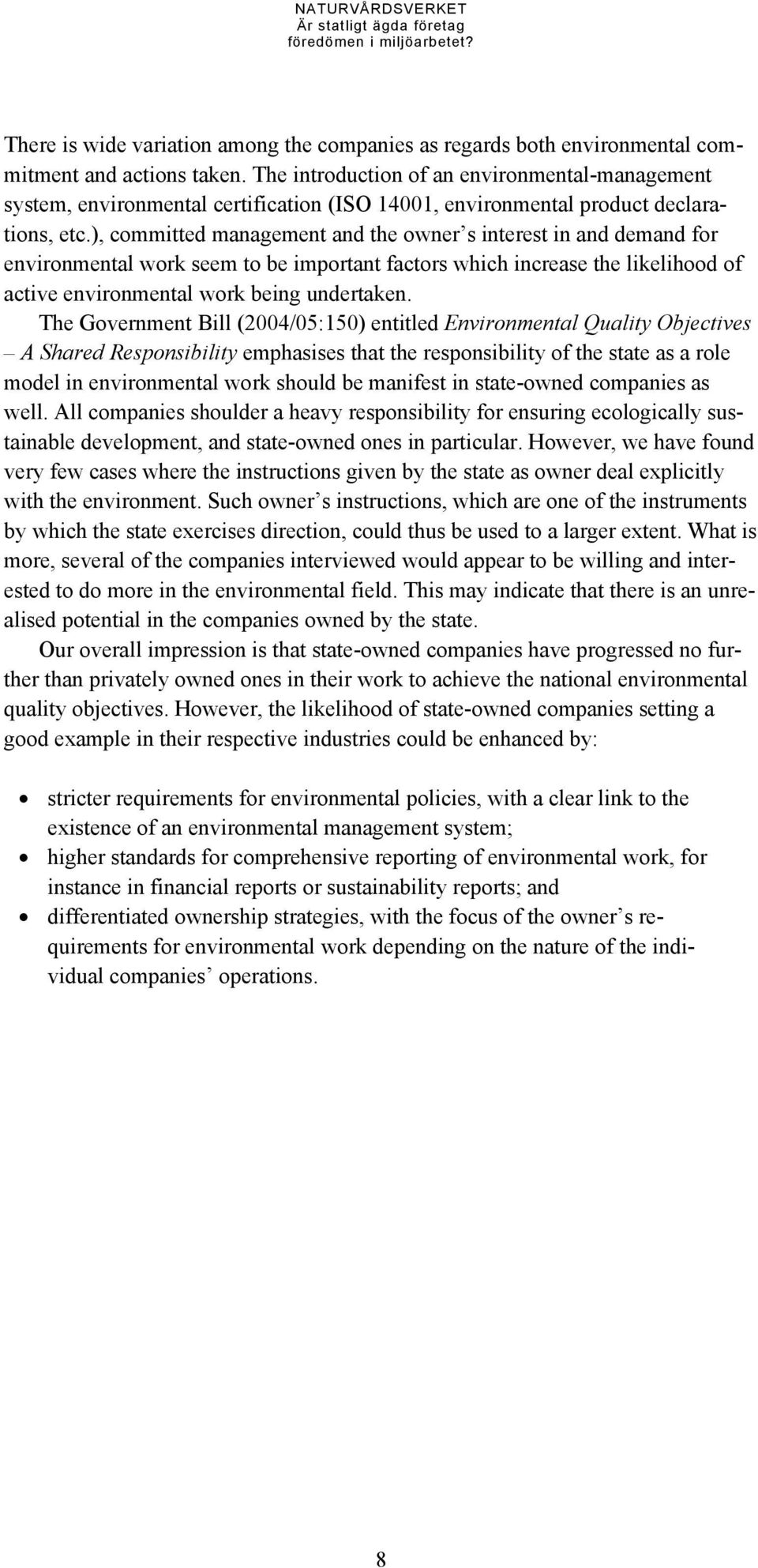 ), committed management and the owner s interest in and demand for environmental work seem to be important factors which increase the likelihood of active environmental work being undertaken.