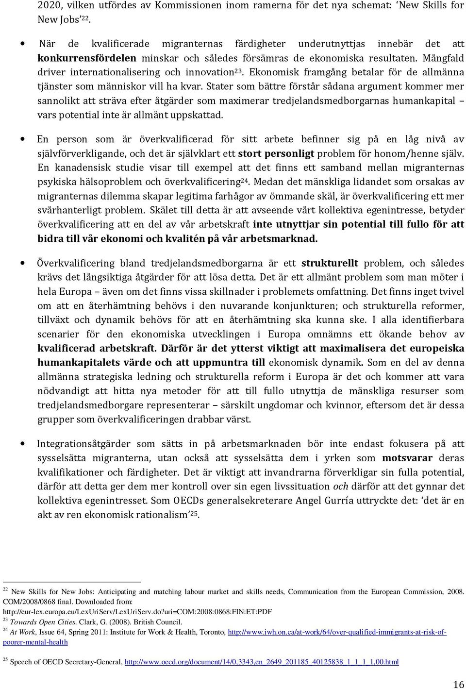 Mångfald driver internationalisering och innovation 23. Ekonomisk framgång betalar för de allmänna tjänster som människor vill ha kvar.