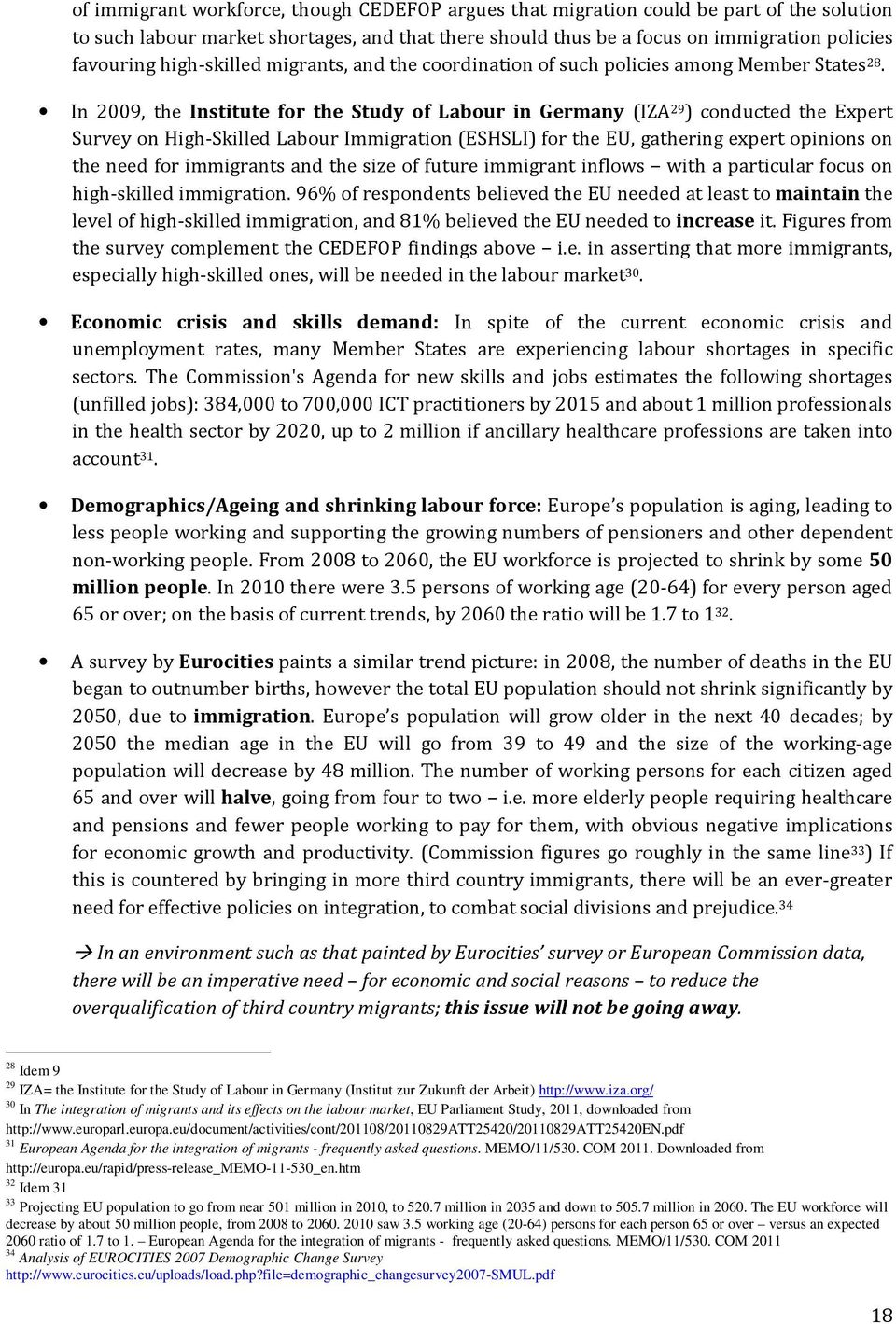 In 2009, the Institute for the Study of Labour in Germany (IZA 29 ) conducted the Expert Survey on High-Skilled Labour Immigration (ESHSLI) for the EU, gathering expert opinions on the need for