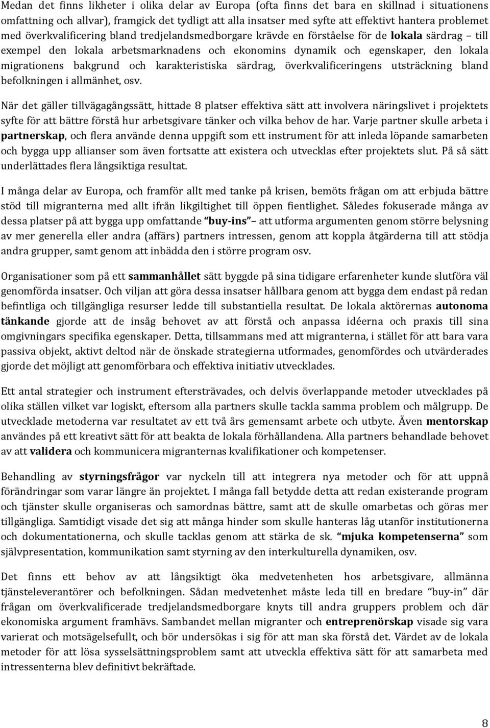migrationens bakgrund och karakteristiska särdrag, överkvalificeringens utsträckning bland befolkningen i allmänhet, osv.