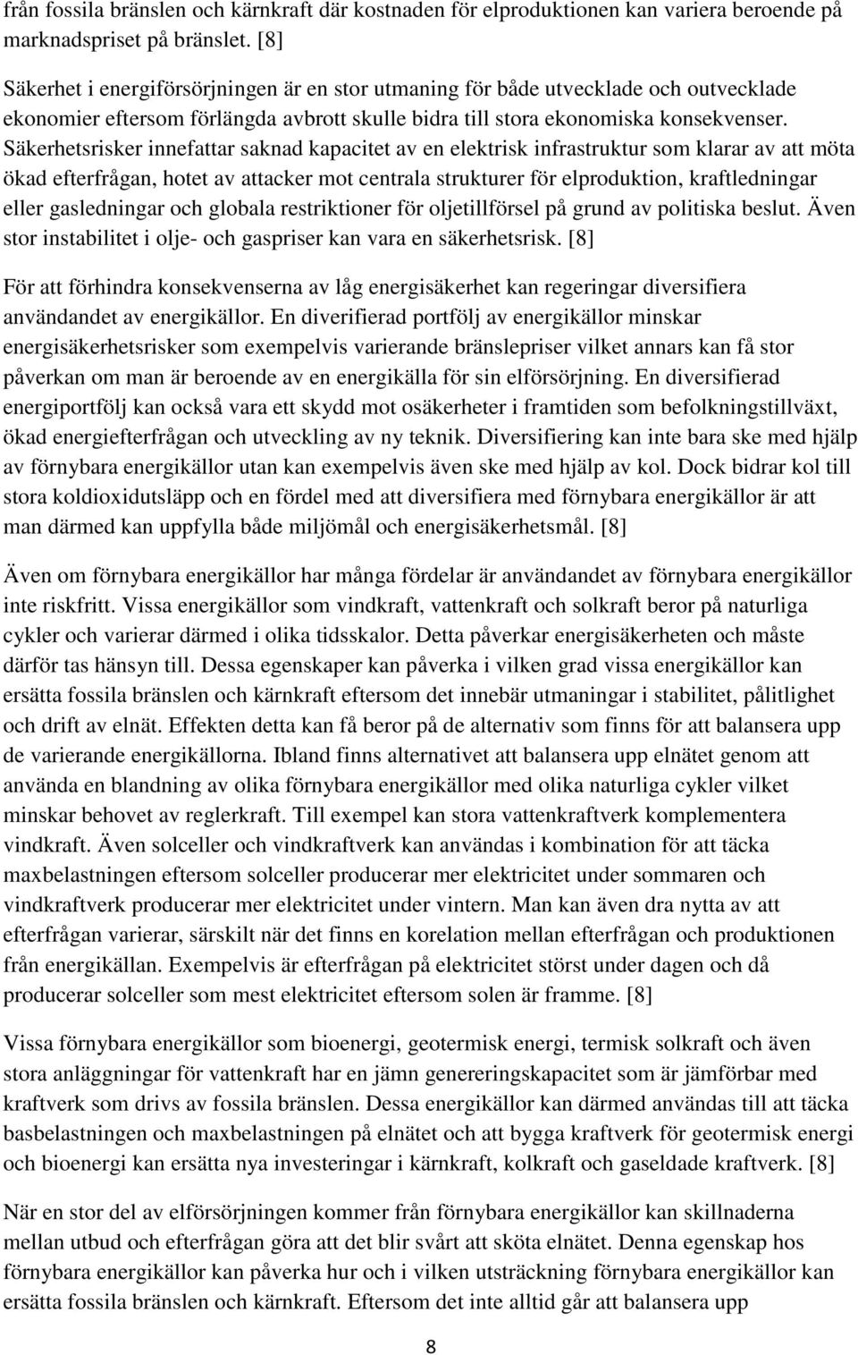 Säkerhetsrisker innefattar saknad kapacitet av en elektrisk infrastruktur som klarar av att möta ökad efterfrågan, hotet av attacker mot centrala strukturer för elproduktion, kraftledningar eller