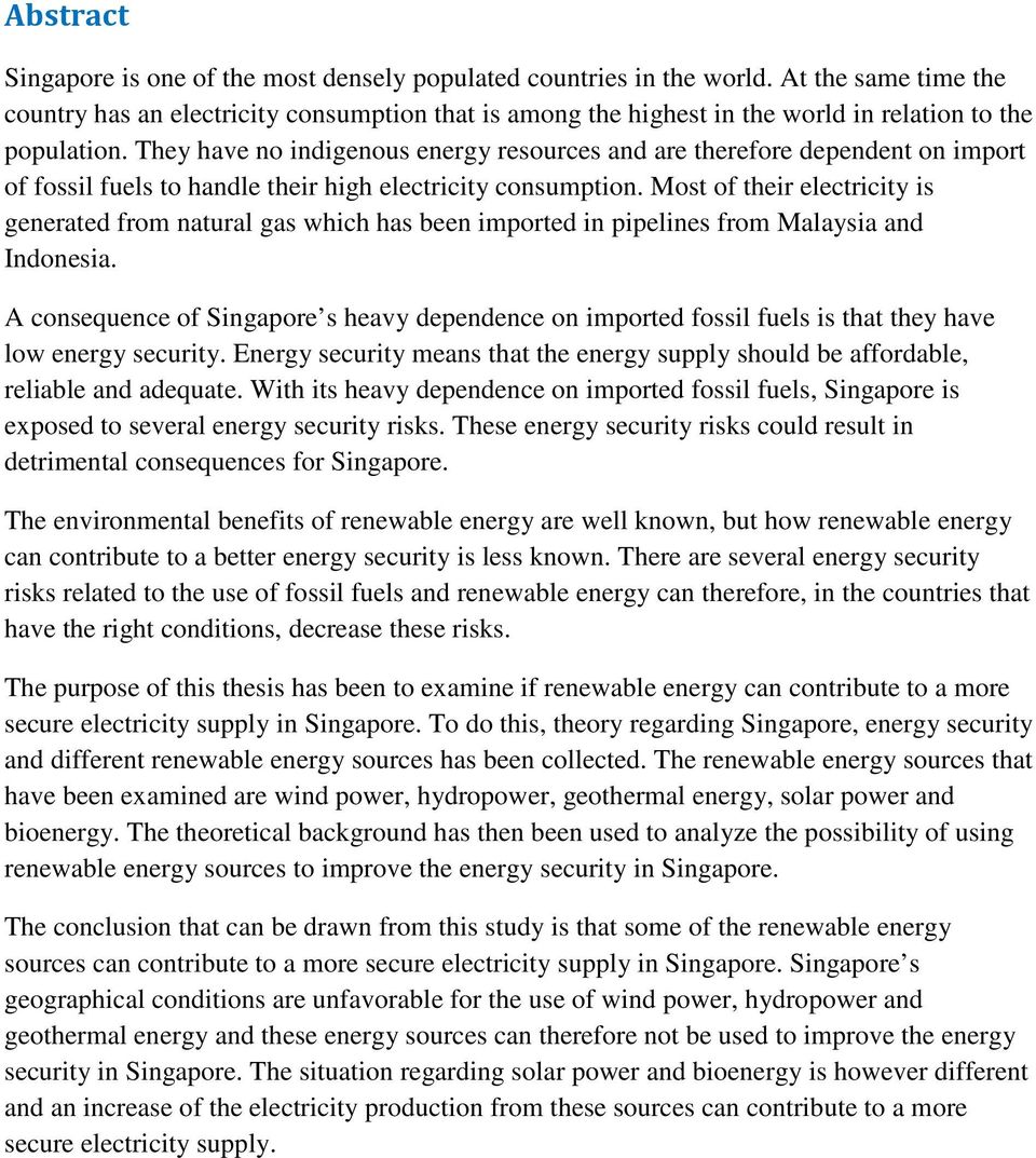 They have no indigenous energy resources and are therefore dependent on import of fossil fuels to handle their high electricity consumption.