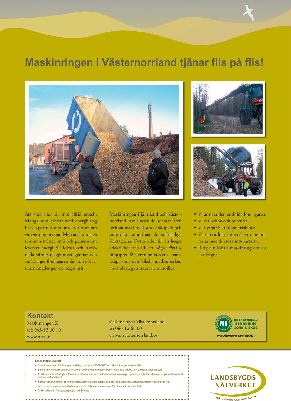 Maskinringen i Jämtland och Västernorrland har under de senaste åren tecknat avtal med stora inköpare och samtidigt samordnat de småskaliga företagarna.