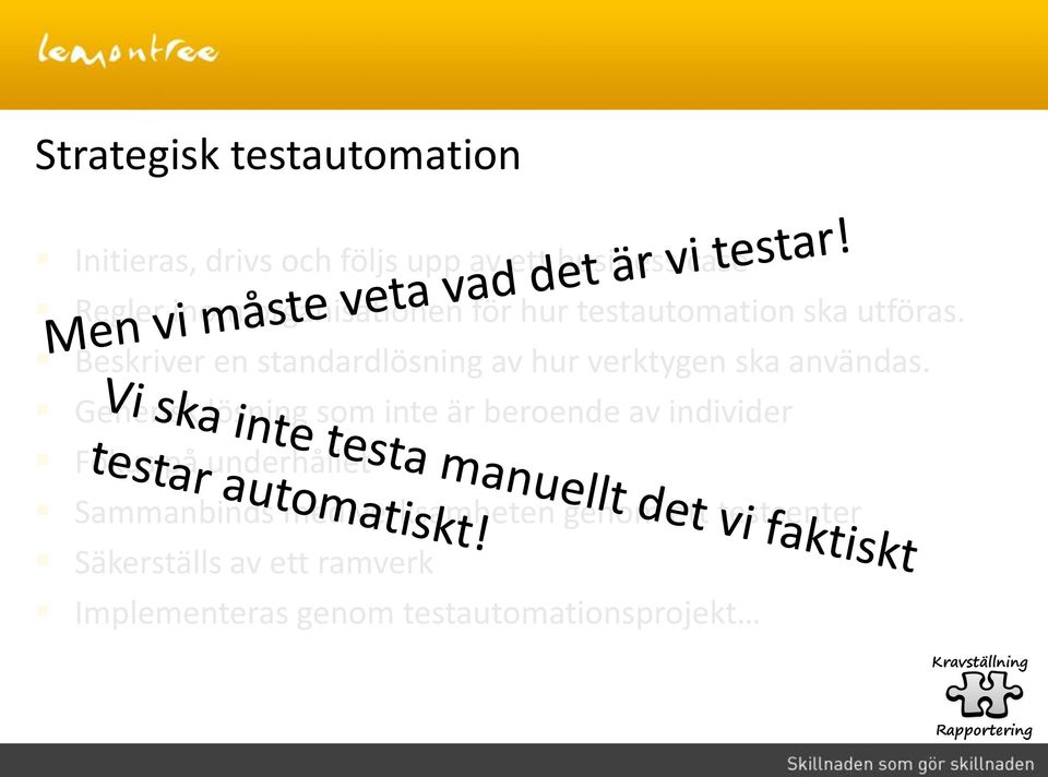 Generisk lösning som inte är beroende av individer Fokus på underhållet Sammanbinds med verksamheten