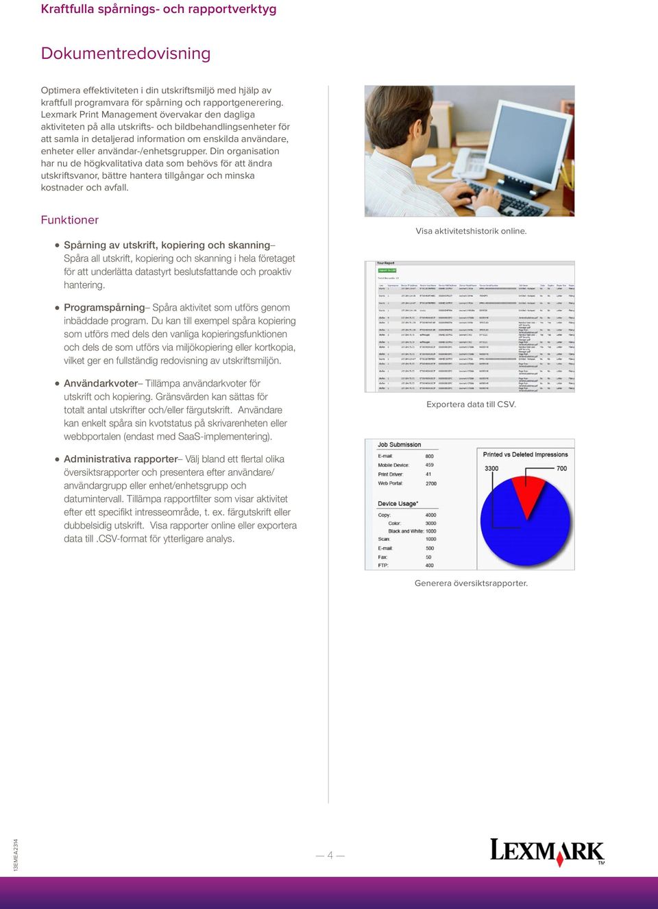 Din organisation har nu de högkvaitativa data som behövs för att ändra utskriftsvanor, bättre hantera tigångar och minska kostnader och avfa.