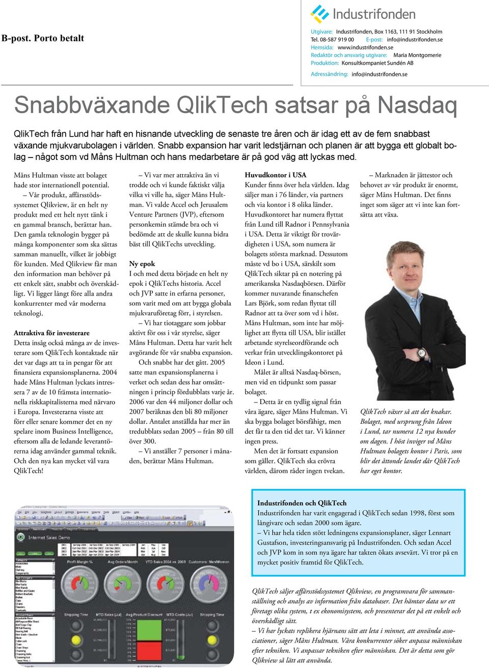se Snabbväxande QlikTech satsar på Nasdaq QlikTech från Lund har haft en hisnande utveckling de senaste tre åren och är idag ett av de fem snabbast växande mjukvarubolagen i världen.