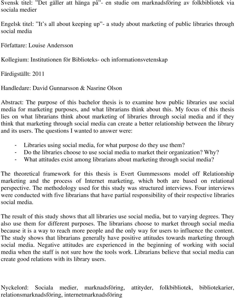 this bachelor thesis is to examine how public libraries use social media for marketing purposes, and what librarians think about this.