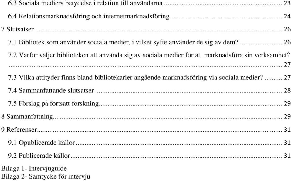 2 Varför väljer biblioteken att använda sig av sociala medier för att marknadsföra sin verksamhet?... 27 7.