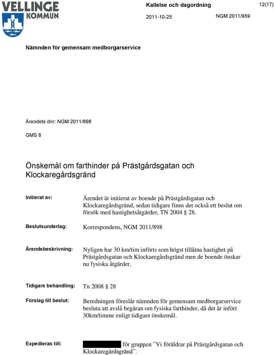 Beslutsunderlag: Korrespondens, NGM 2011/898 Nyligen har 30 km/tim införts som högst tillåtna hastighet på Prästgårdsgatan och Klockaregårdsgränd men de boende önskar nu fysiska åtgärder.