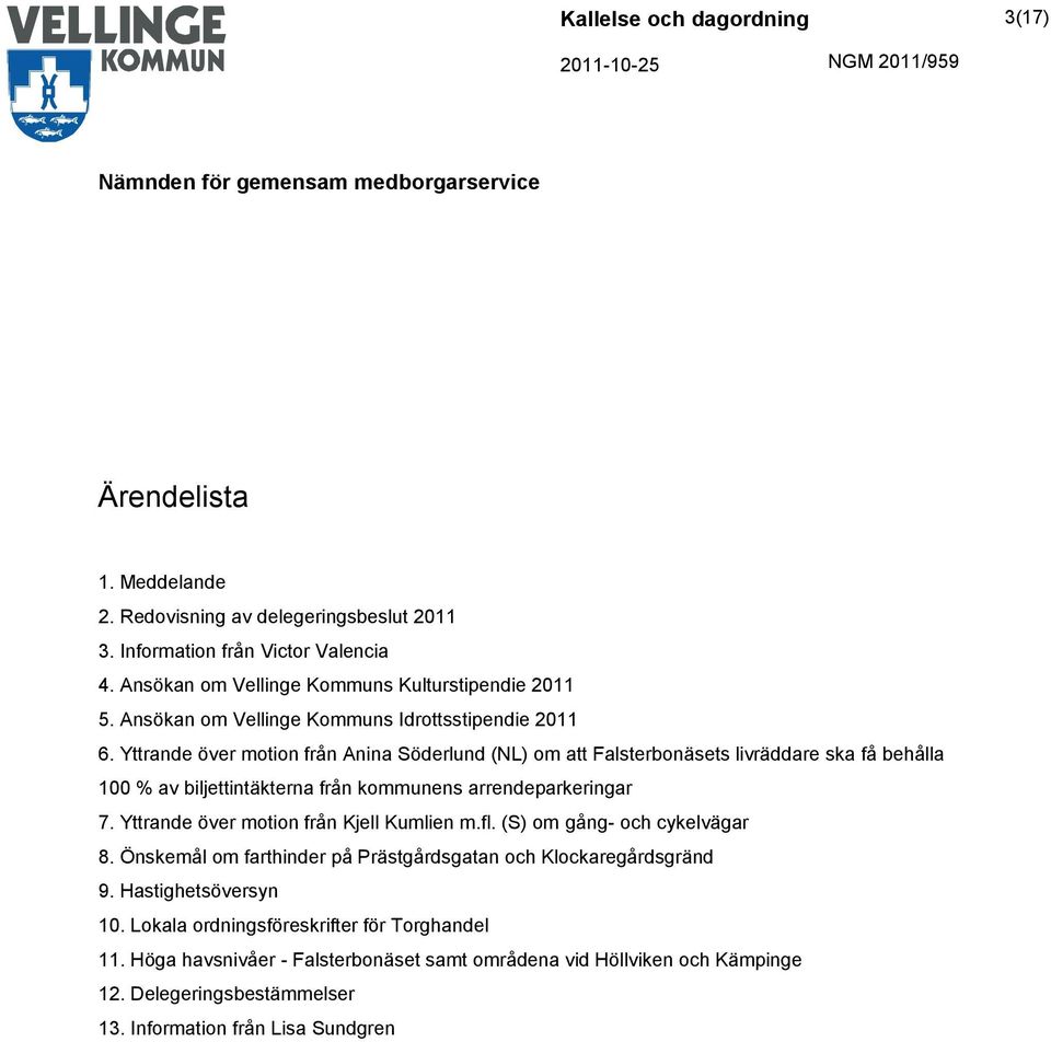 Yttrande över motion från Anina Söderlund (NL) om att Falsterbonäsets livräddare ska få behålla 100 % av biljettintäkterna från kommunens arrendeparkeringar 7.