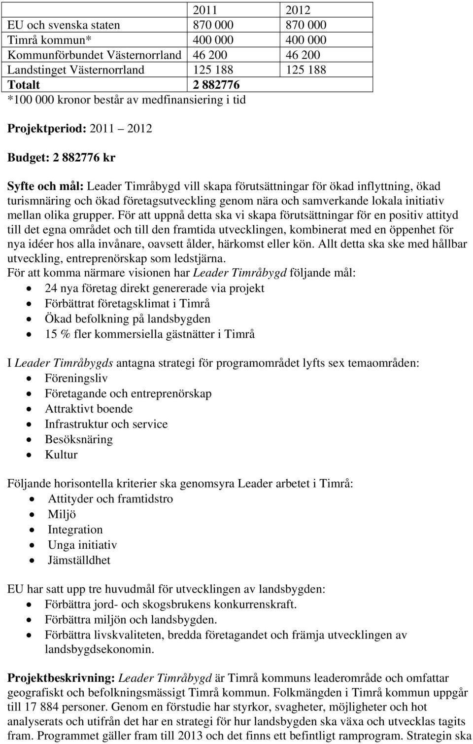 företagsutveckling genom nära och samverkande lokala initiativ mellan olika grupper.