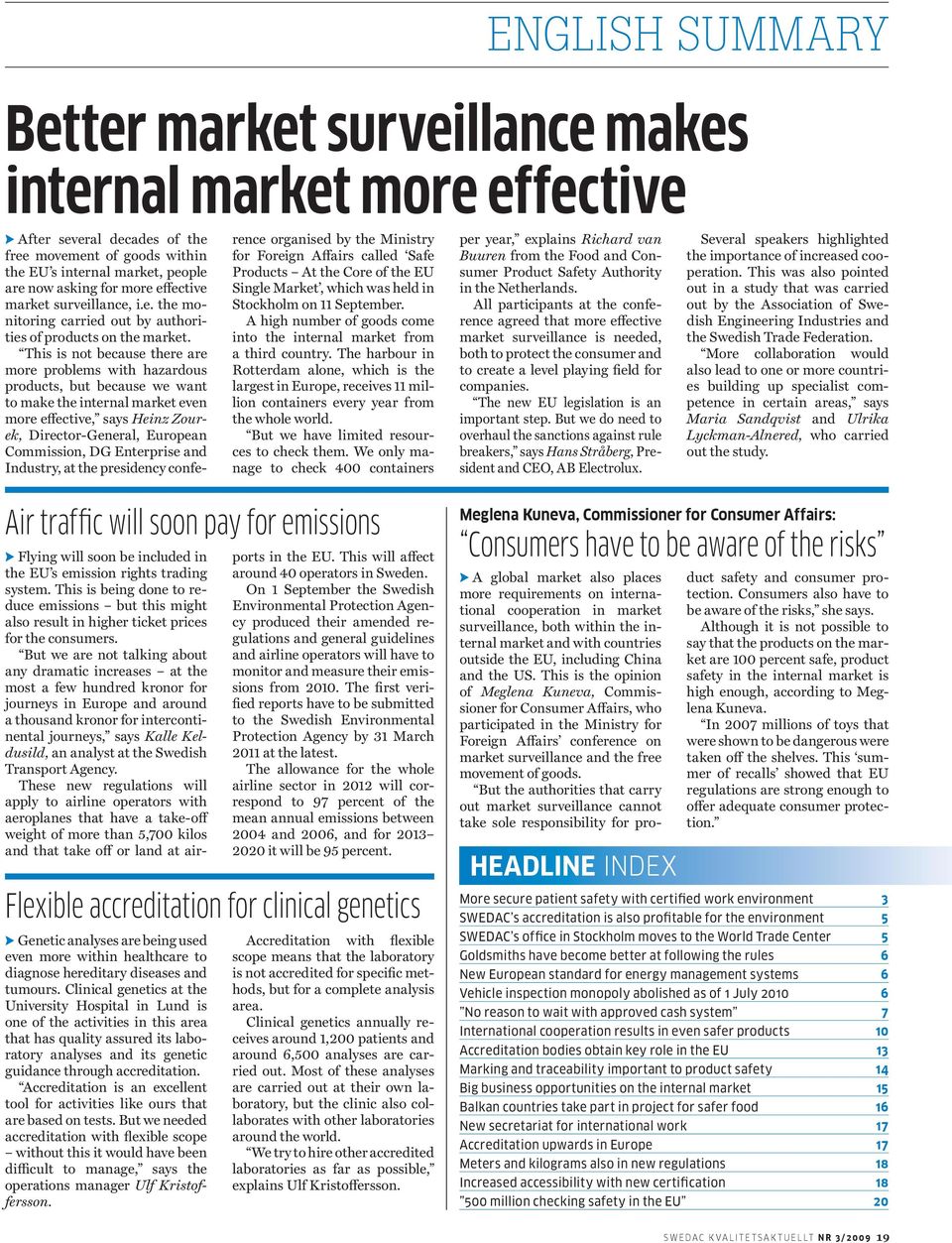 This is not because there are more problems with hazardous products, but because we want to make the internal market even more effective, says Heinz Zourek, Director-General, European Commission, DG