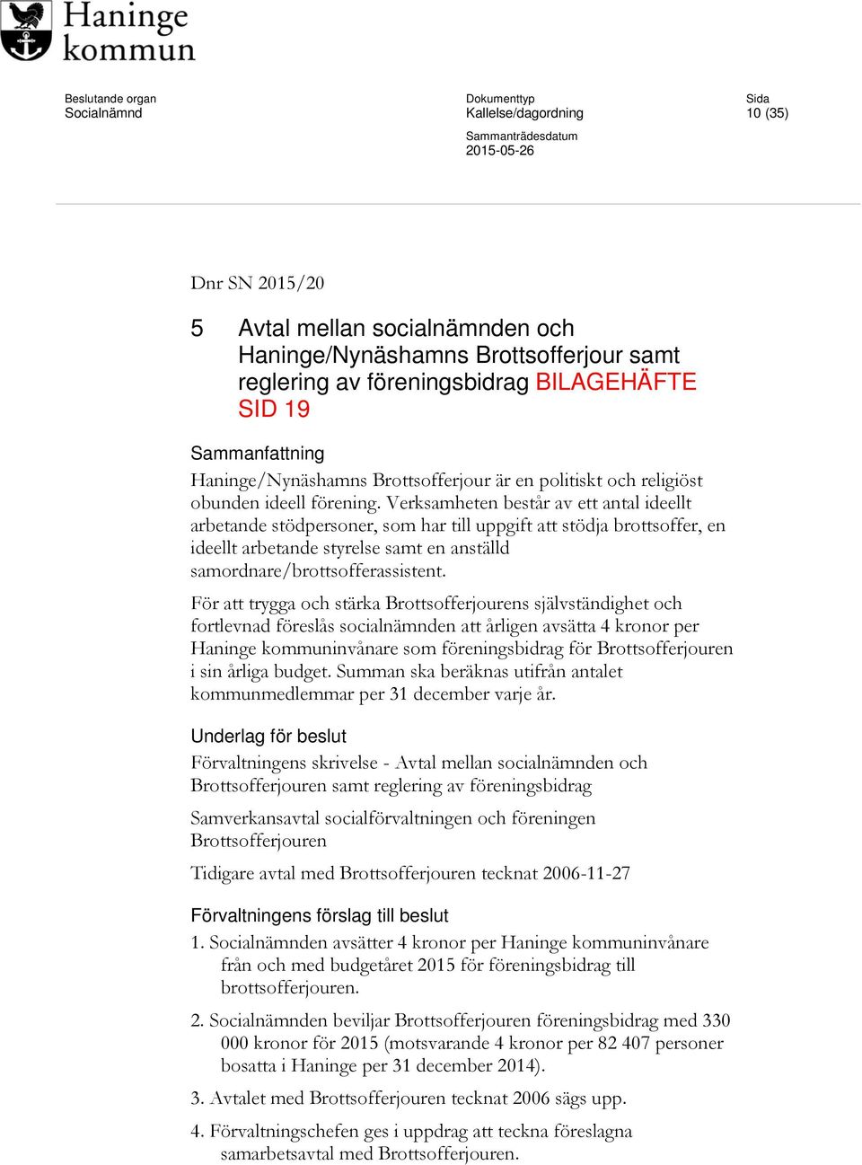 Verksamheten består av ett antal ideellt arbetande stödpersoner, som har till uppgift att stödja brottsoffer, en ideellt arbetande styrelse samt en anställd samordnare/brottsofferassistent.