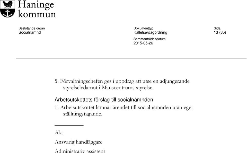 Manscentrums styrelse. Arbetsutskottets förslag till socialnämnden 1.