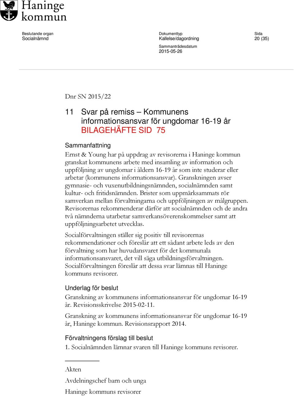 Granskningen avser gymnasie- och vuxenutbildningsnämnden, socialnämnden samt kultur- och fritidsnämnden.