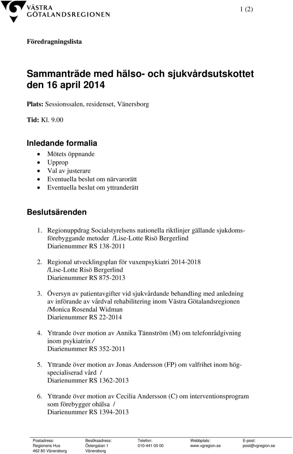 Regionuppdrag Socialstyrelsens nationella riktlinjer gällande sjukdomsförebyggande metoder /Lise-Lotte Risö Bergerlind Diarienummer RS 138-2011 2.