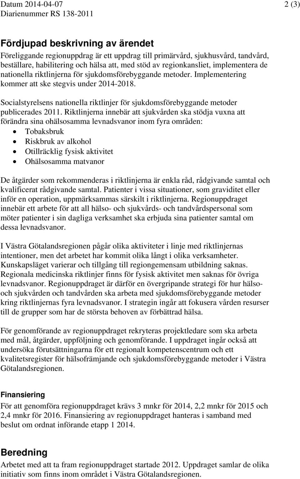 Socialstyrelsens nationella riktlinjer för sjukdomsförebyggande metoder publicerades 2011.