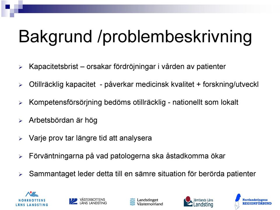 nationellt som lokalt Arbetsbördan är hög Varje prov tar längre tid att analysera Förväntningarna på