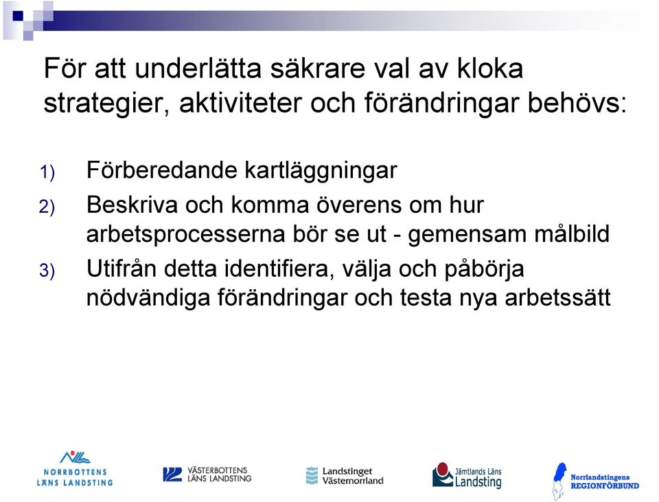 överens om hur arbetsprocesserna bör se ut - gemensam målbild 3) Utifrån