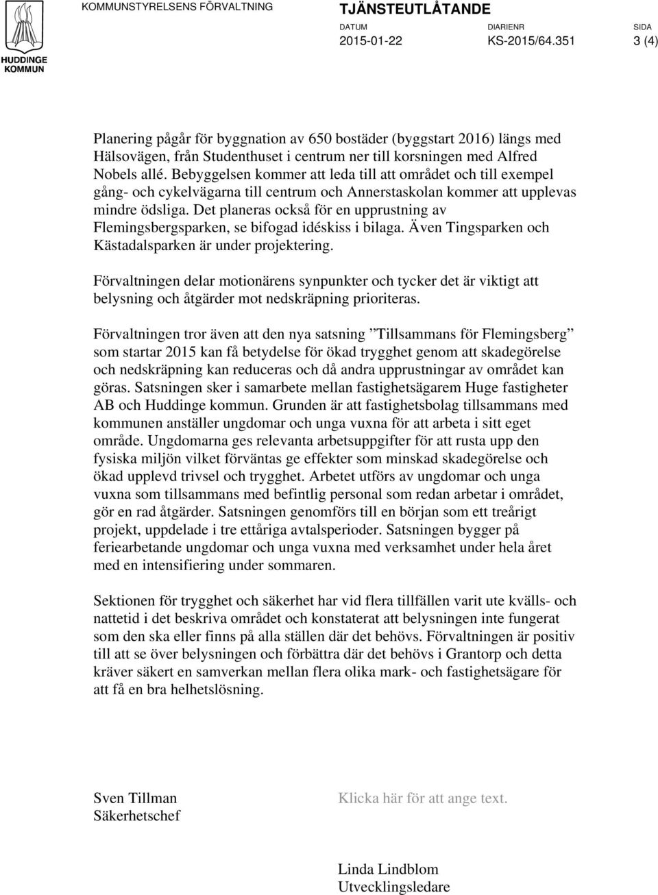 Bebyggelsen kommer att leda till att området och till exempel gång- och cykelvägarna till centrum och Annerstaskolan kommer att upplevas mindre ödsliga.