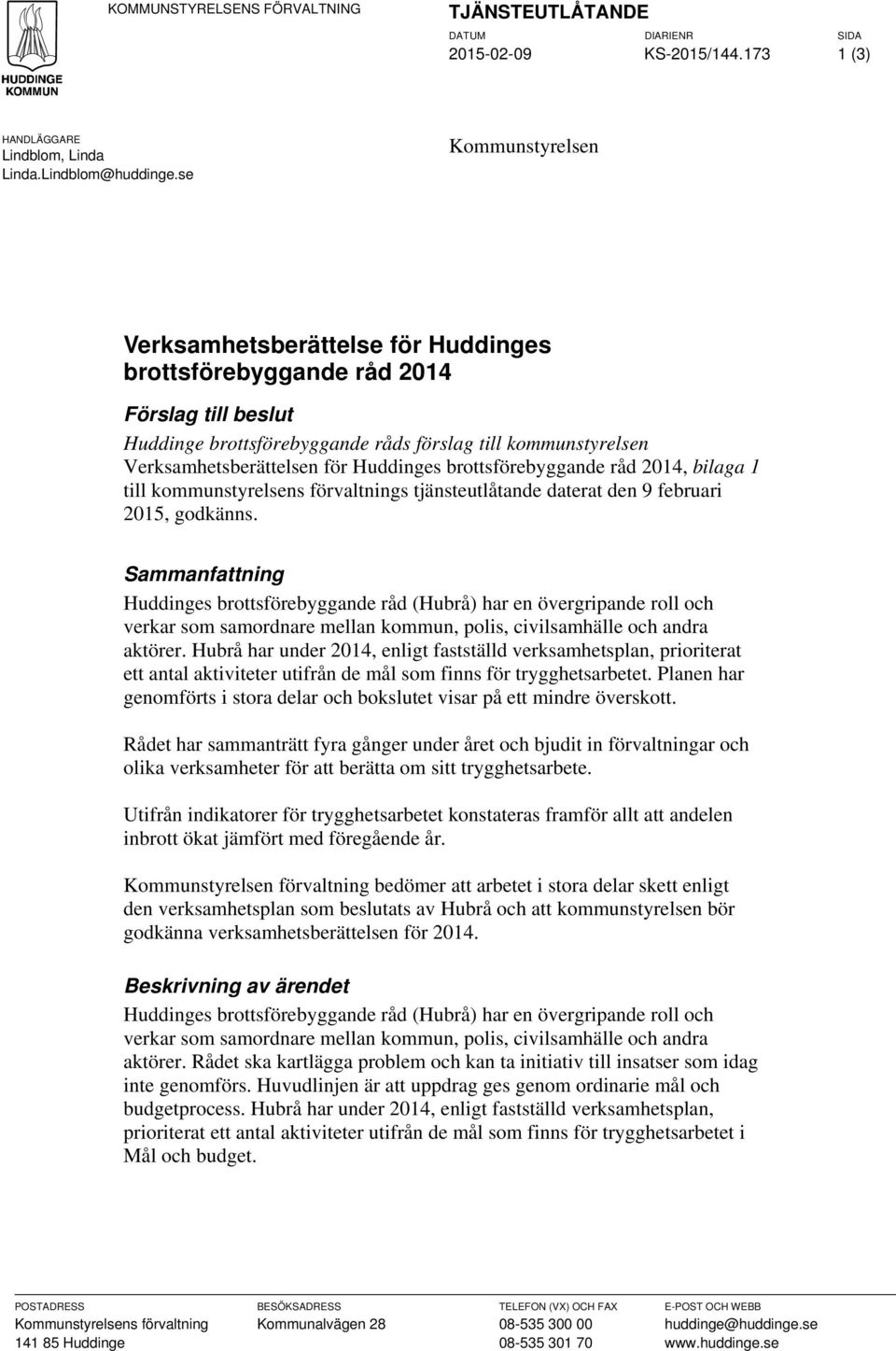 Huddinges brottsförebyggande råd 2014, bilaga 1 till kommunstyrelsens förvaltnings tjänsteutlåtande daterat den 9 februari 2015, godkänns.