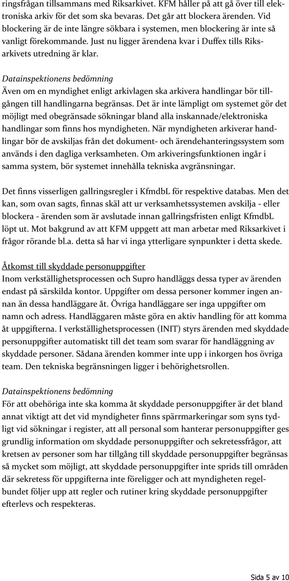 Även om en myndighet enligt arkivlagen ska arkivera handlingar bör tillgången till handlingarna begränsas.