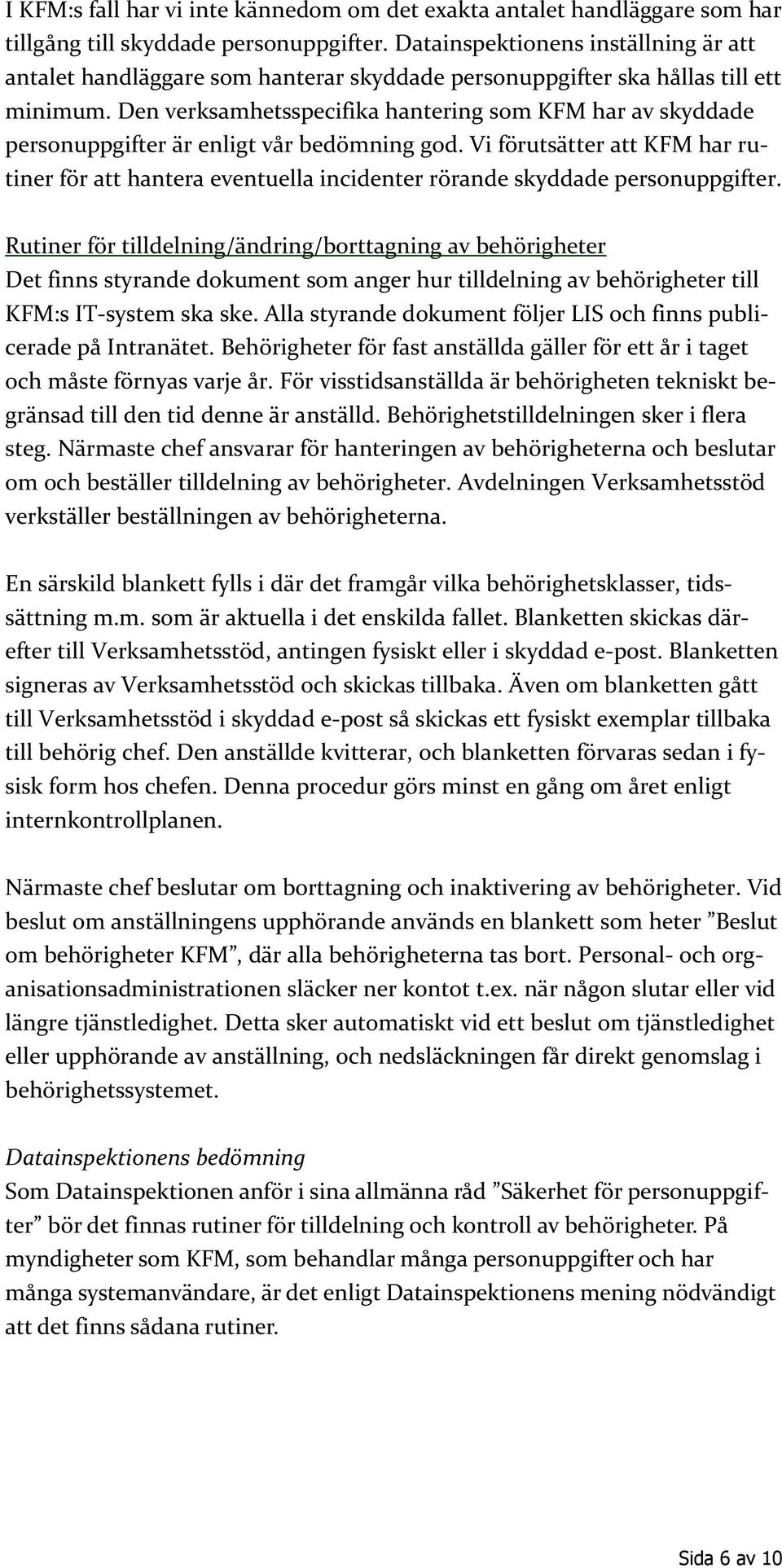 Den verksamhetsspecifika hantering som KFM har av skyddade personuppgifter är enligt vår bedömning god.