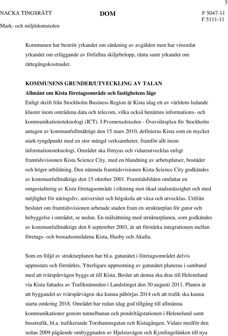 data och telecom, vilka också benämns informations- och kommunikationsteknologi (ICT).