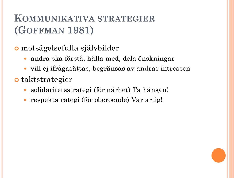 ifrågasättas, begränsas av andras intressen taktstrategier