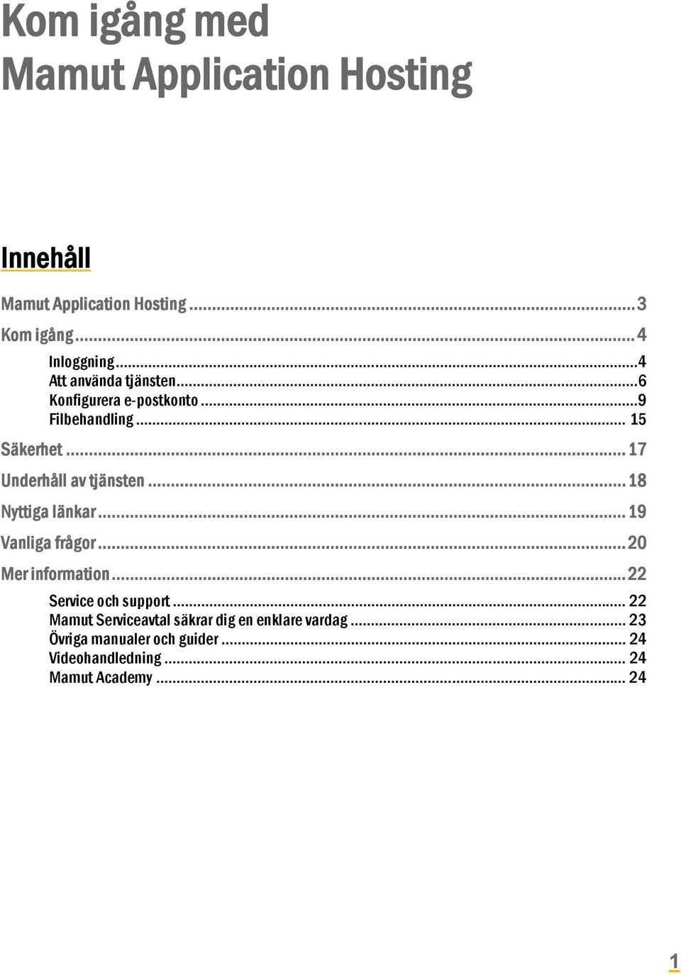 .. 17 Underhåll av tjänsten... 18 Nyttiga länkar... 19 Vanliga frågor... 20 Mer information.