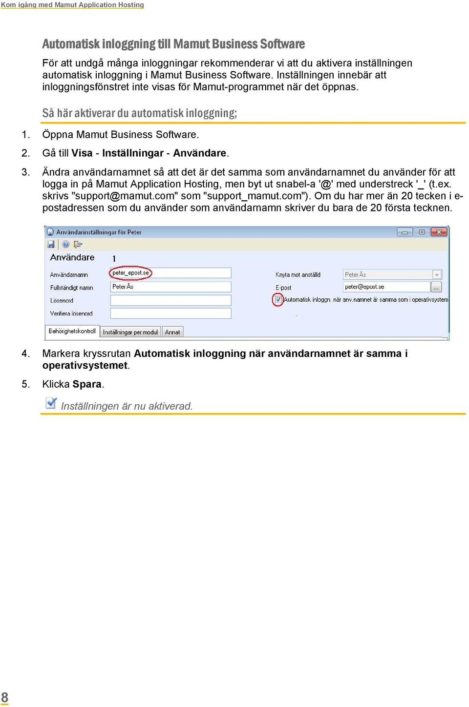 Gå till Visa - Inställningar - Användare. 3.