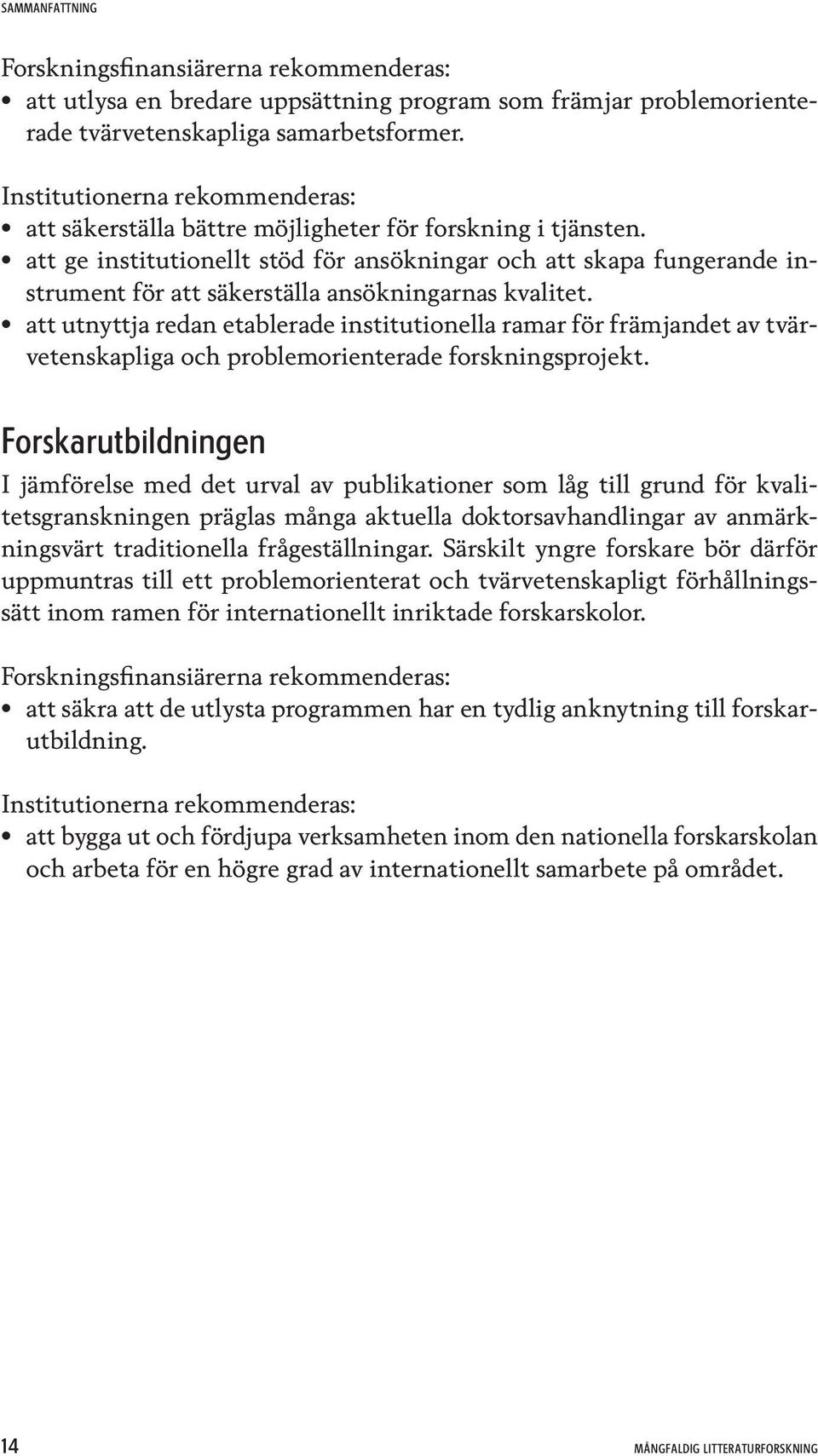 att ge institutionellt stöd för ansökningar och att skapa fungerande instrument för att säkerställa ansökningarnas kvalitet.