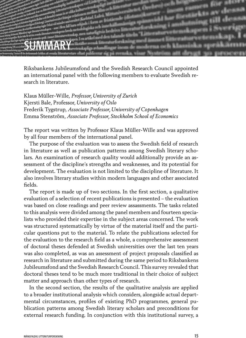 Stockholm School of Economics The report was written by Professor Klaus Müller-Wille and was approved by all four members of the international panel.