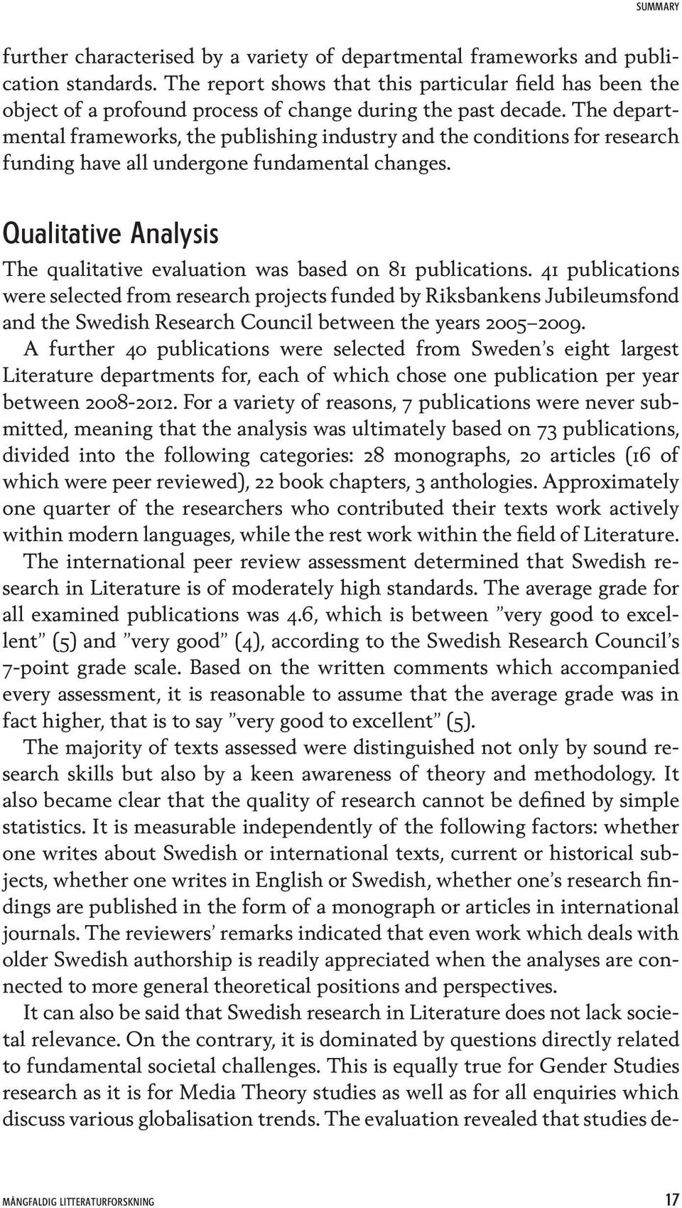 The departmental frameworks, the publishing industry and the conditions for research funding have all undergone fundamental changes.