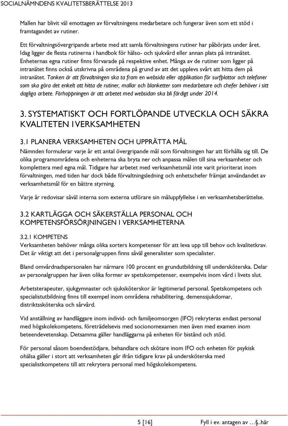 Enheternas egna rutiner finns förvarade på respektive enhet.