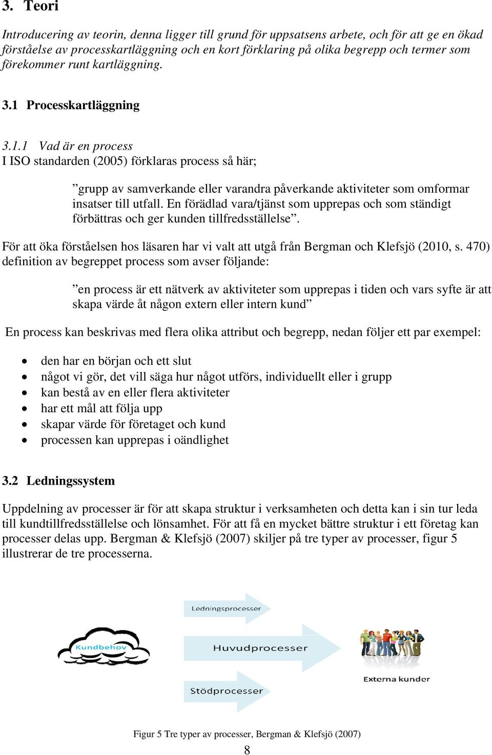 En förädlad vara/tjänst som upprepas och som ständigt förbättras och ger kunden tillfredsställelse. För att öka förståelsen hos läsaren har vi valt att utgå från Bergman och Klefsjö (2010, s.